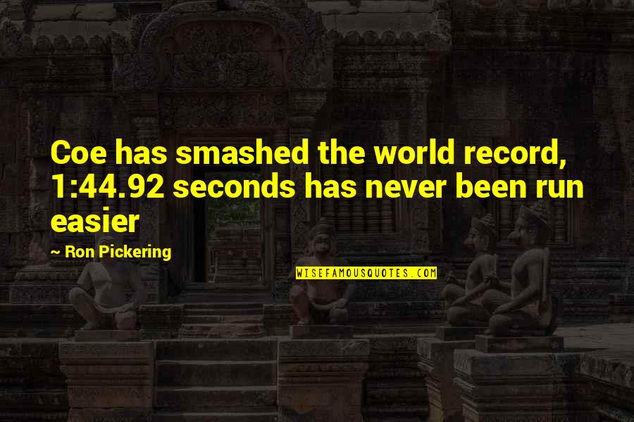 Inspirational Funny Quotes By Ron Pickering: Coe has smashed the world record, 1:44.92 seconds