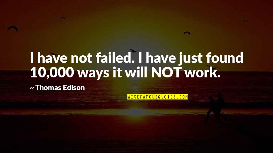 Inspirational Funny Quotes By Thomas Edison: I have not failed. I have just found