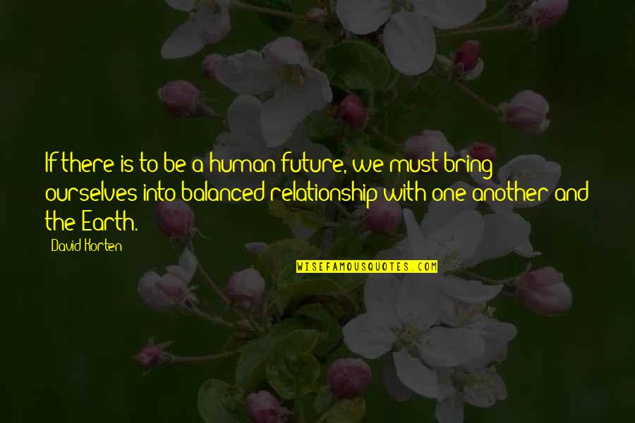 Inspirational Future Quotes By David Korten: If there is to be a human future, Inspirational Future Quotes By David Korten: If there is to be a human future,