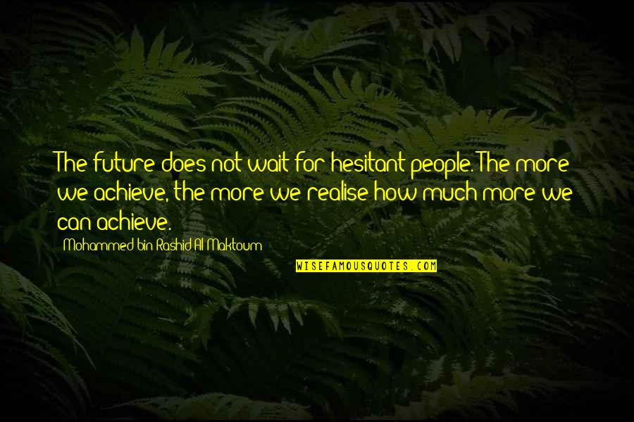 Inspirational Future Quotes By Mohammed Bin Rashid Al Maktoum: The future does not wait for hesitant people. Inspirational Future Quotes By Mohammed Bin Rashid Al Maktoum: The future does not wait for hesitant people.