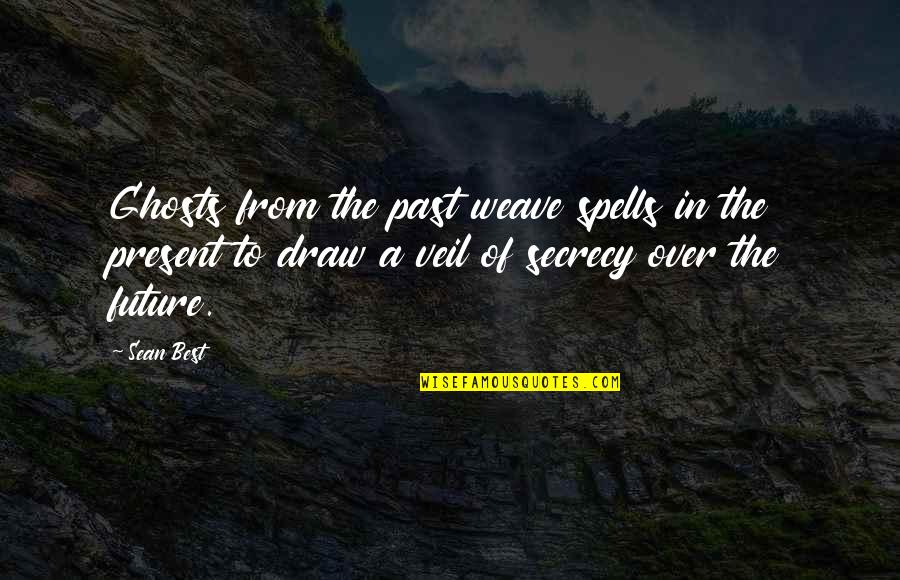 Inspirational Future Quotes By Sean Best: Ghosts from the past weave spells in the