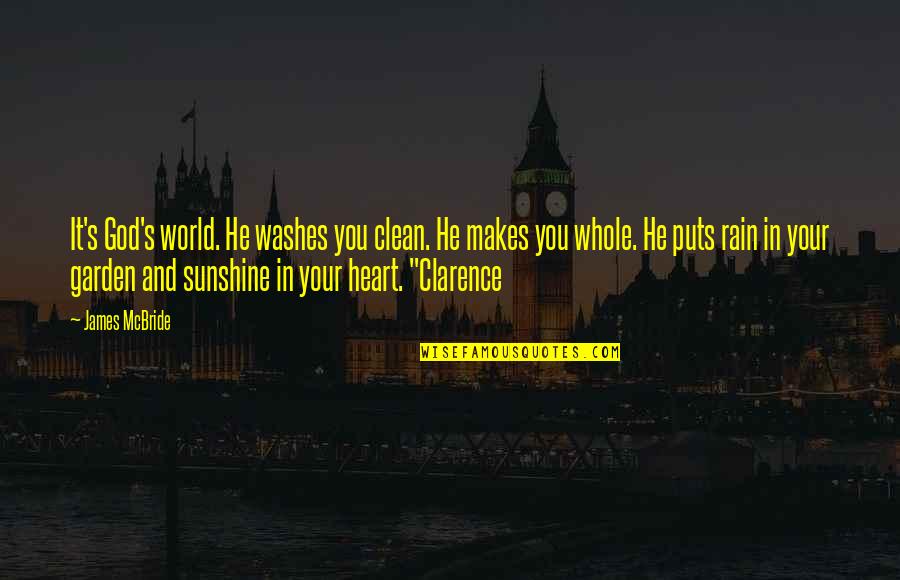 Inspirational Garden Quotes By James McBride: It's God's world. He washes you clean. He