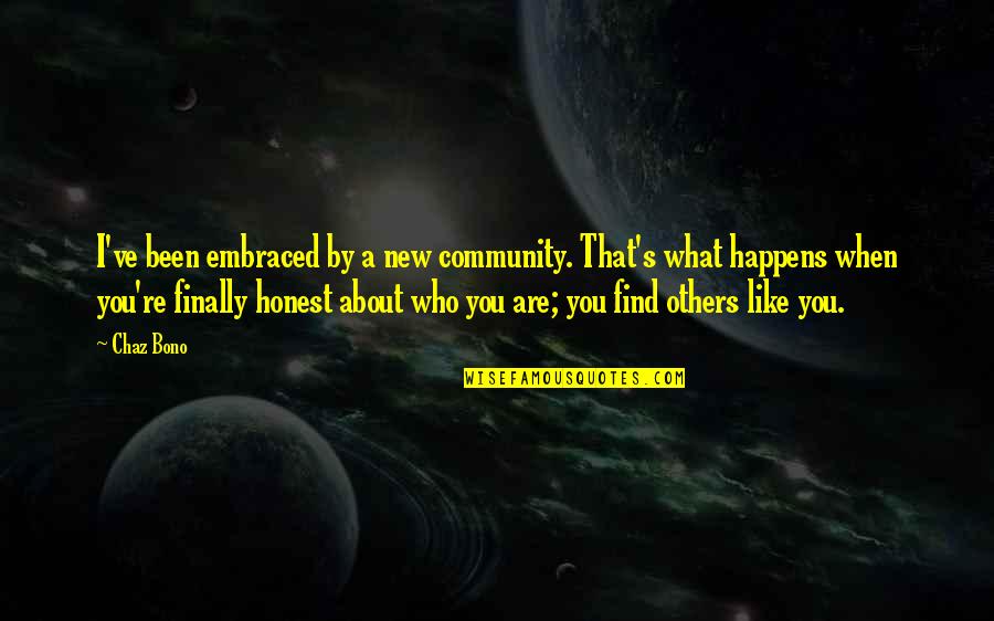 Inspirational Gay Quotes By Chaz Bono: I've been embraced by a new community. That's