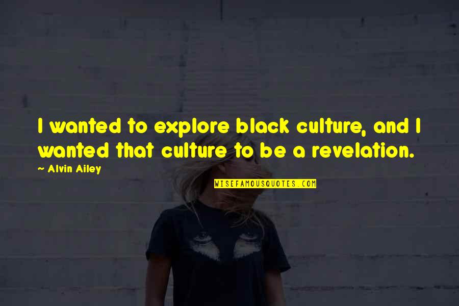 Inspirational Geese Quotes By Alvin Ailey: I wanted to explore black culture, and I