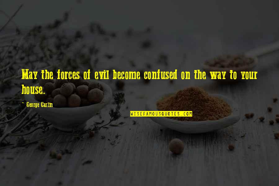 Inspirational George Carlin Quotes By George Carlin: May the forces of evil become confused on Inspirational George Carlin Quotes By George Carlin: May the forces of evil become confused on