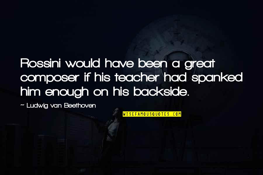 Inspirational George Washington Quotes By Ludwig Van Beethoven: Rossini would have been a great composer if Inspirational George Washington Quotes By Ludwig Van Beethoven: Rossini would have been a great composer if