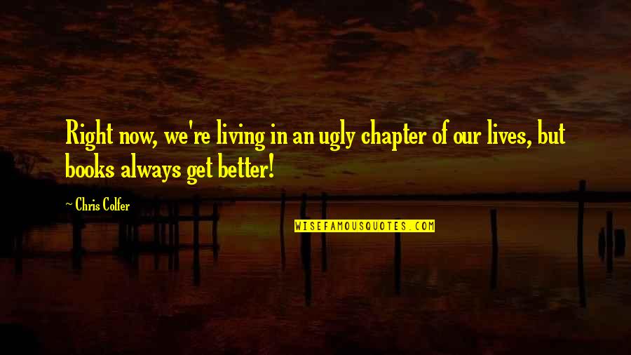 Inspirational Get Better Quotes By Chris Colfer: Right now, we're living in an ugly chapter
