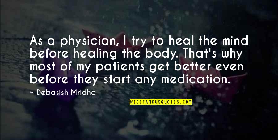 Inspirational Get Better Quotes By Debasish Mridha: As a physician, I try to heal the