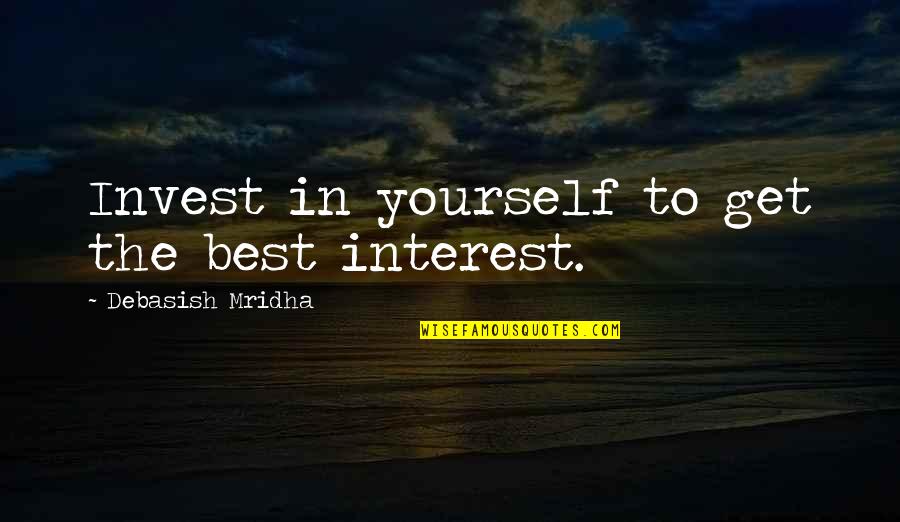 Inspirational Get Better Quotes By Debasish Mridha: Invest in yourself to get the best interest.