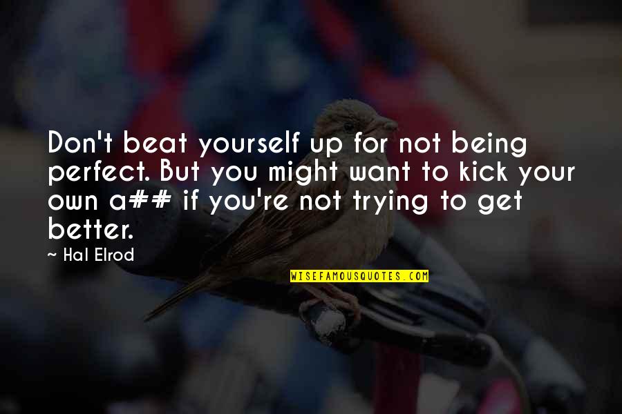 Inspirational Get Better Quotes By Hal Elrod: Don't beat yourself up for not being perfect.