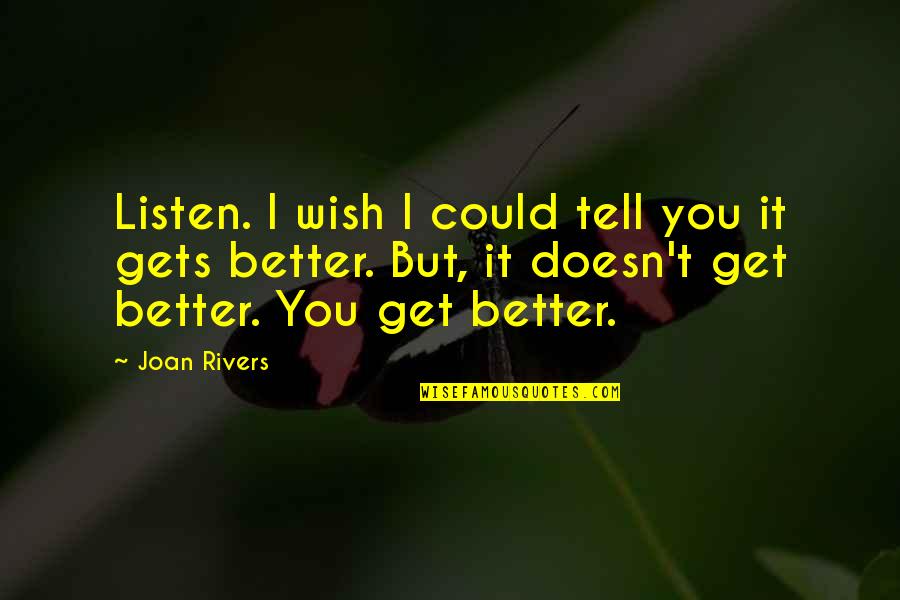 Inspirational Get Better Quotes By Joan Rivers: Listen. I wish I could tell you it