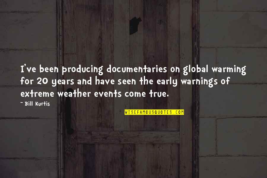 Inspirational Giraffes Quotes By Bill Kurtis: I've been producing documentaries on global warming for