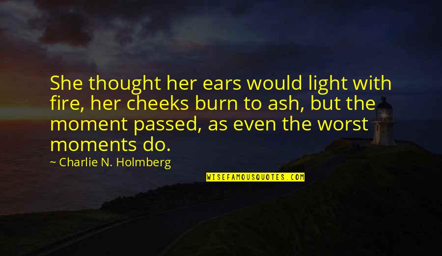 Inspirational Giraffes Quotes By Charlie N. Holmberg: She thought her ears would light with fire,