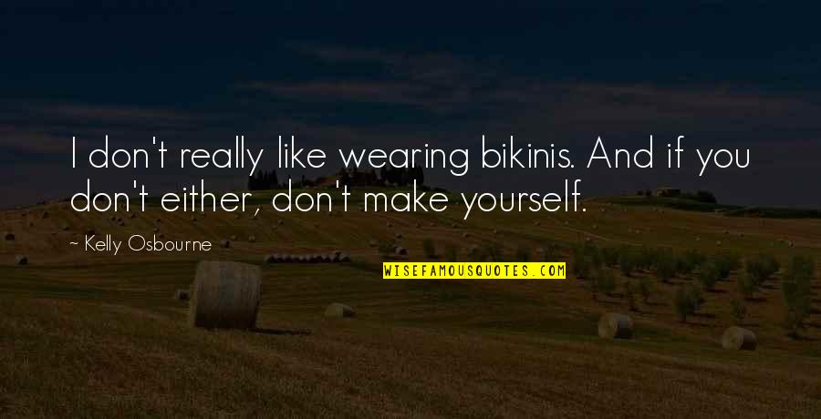 Inspirational Glam Quotes By Kelly Osbourne: I don't really like wearing bikinis. And if