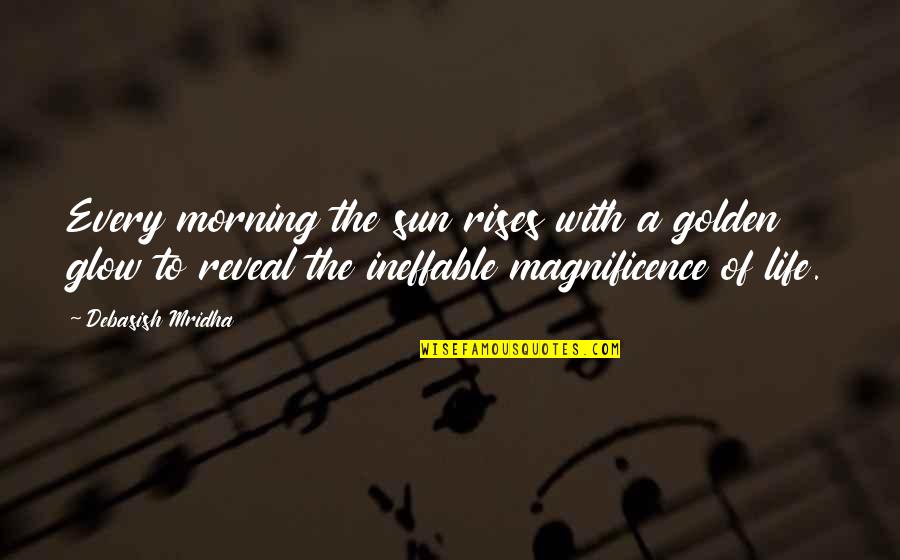 Inspirational Glow Quotes By Debasish Mridha: Every morning the sun rises with a golden