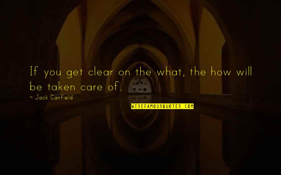 Inspirational Goal Setting Quotes By Jack Canfield: If you get clear on the what, the Inspirational Goal Setting Quotes By Jack Canfield: If you get clear on the what, the
