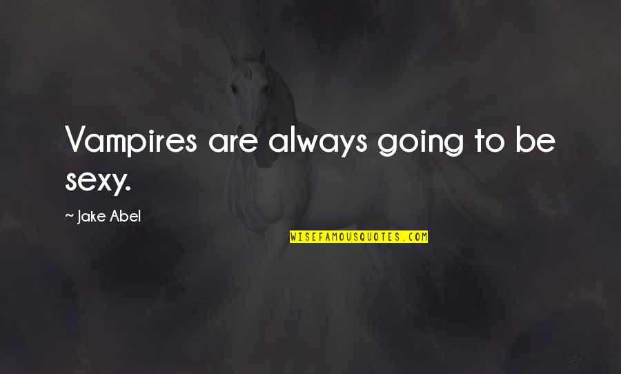Inspirational Goal Setting Quotes By Jake Abel: Vampires are always going to be sexy. Inspirational Goal Setting Quotes By Jake Abel: Vampires are always going to be sexy.