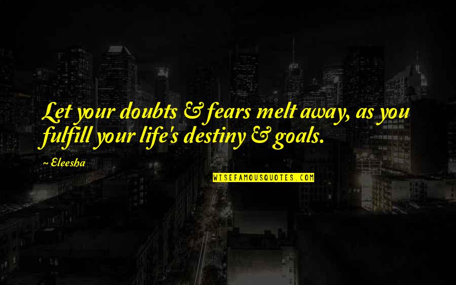 Inspirational Goals Quotes By Eleesha: Let your doubts & fears melt away, as