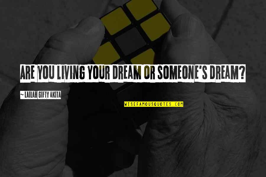 Inspirational Goals Quotes By Lailah Gifty Akita: Are you living your dream or someone's dream? Inspirational Goals Quotes By Lailah Gifty Akita: Are you living your dream or someone's dream?