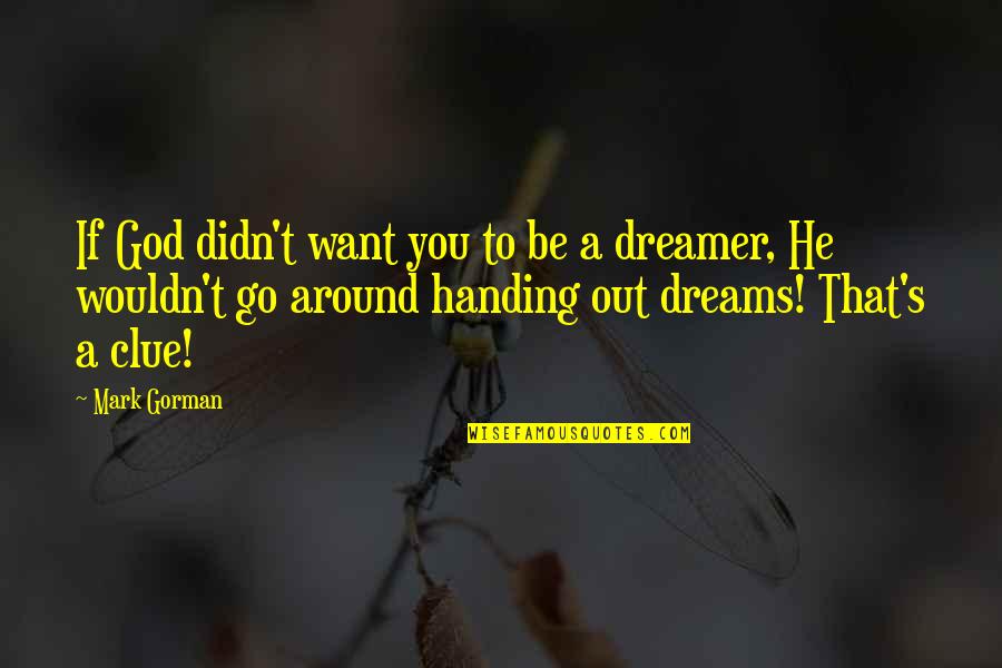 Inspirational Goals Quotes By Mark Gorman: If God didn't want you to be a Inspirational Goals Quotes By Mark Gorman: If God didn't want you to be a