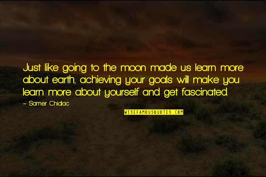 Inspirational Goals Quotes By Samer Chidiac: Just like going to the moon made us Inspirational Goals Quotes By Samer Chidiac: Just like going to the moon made us