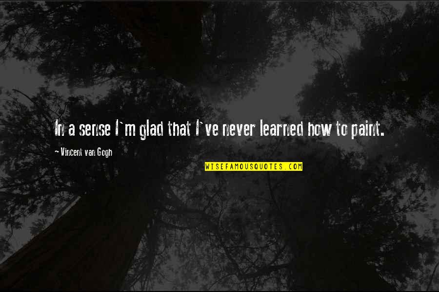 Inspirational God Picture Quotes By Vincent Van Gogh: In a sense I'm glad that I've never