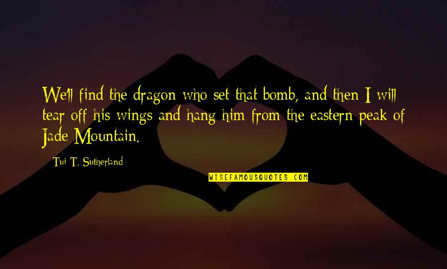 Inspirational Goddaughter Quotes By Tui T. Sutherland: We'll find the dragon who set that bomb, Inspirational Goddaughter Quotes By Tui T. Sutherland: We'll find the dragon who set that bomb,
