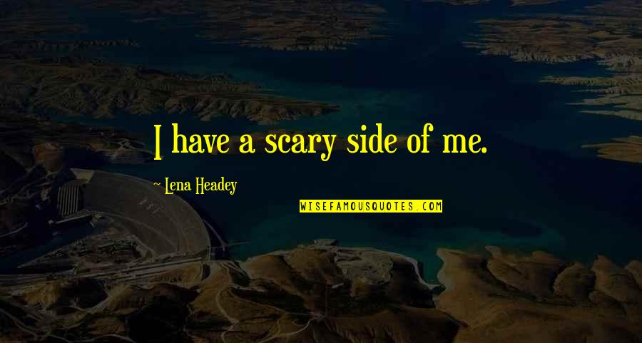 Inspirational Godfather Quotes By Lena Headey: I have a scary side of me.