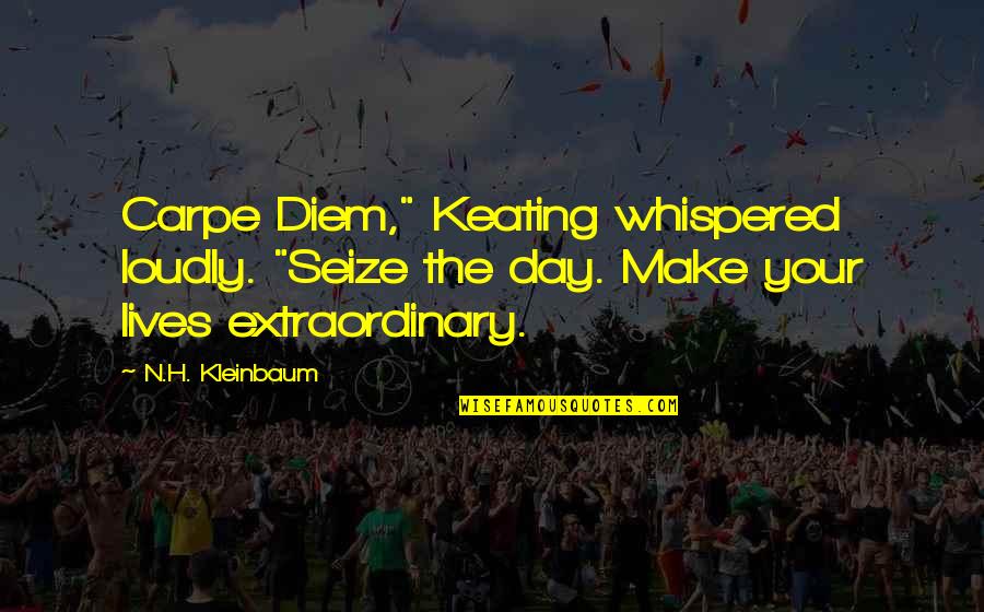 Inspirational Godfather Quotes By N.H. Kleinbaum: Carpe Diem," Keating whispered loudly. "Seize the day.