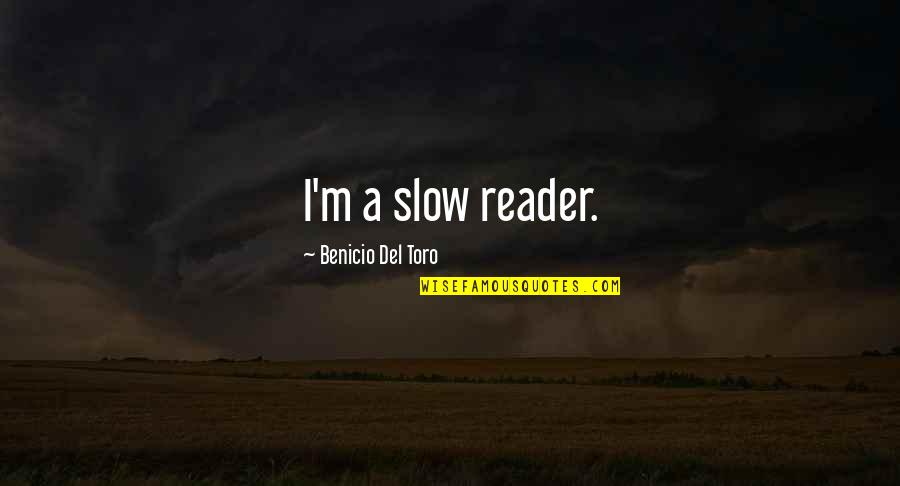 Inspirational Godzilla Quotes By Benicio Del Toro: I'm a slow reader.