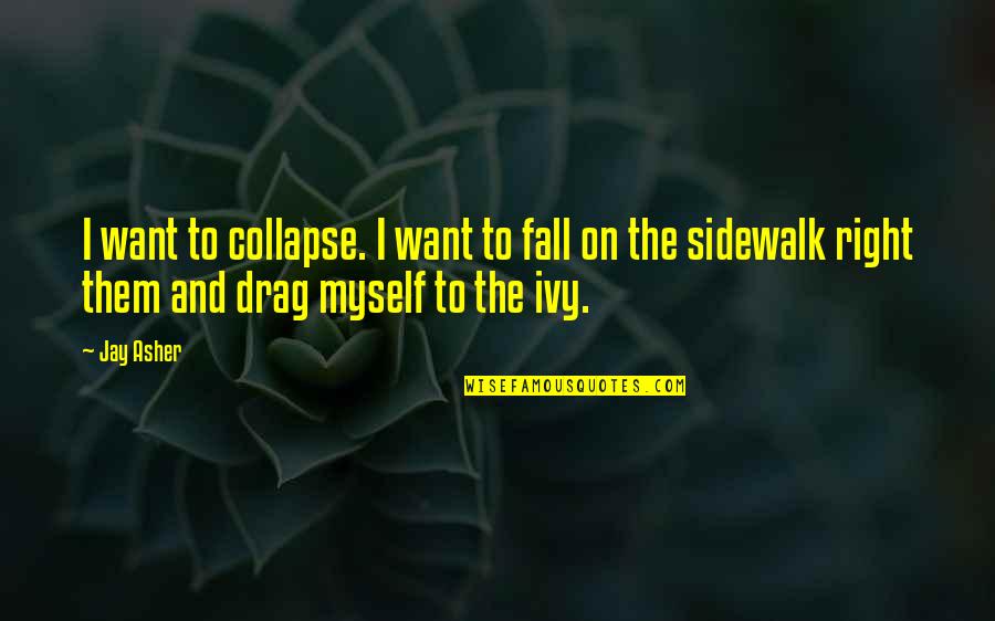 Inspirational Godzilla Quotes By Jay Asher: I want to collapse. I want to fall