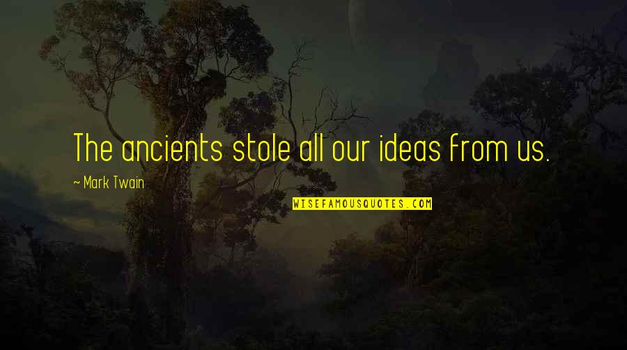 Inspirational Going Back To The Salon Quotes By Mark Twain: The ancients stole all our ideas from us.