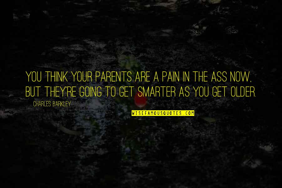 Inspirational Going Out Quotes By Charles Barkley: You think your parents are a pain in