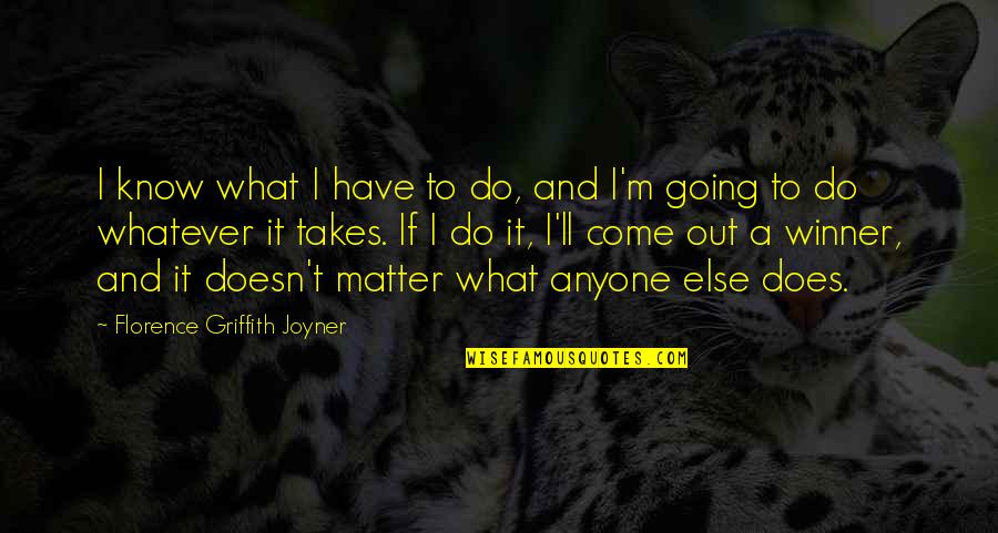 Inspirational Going Out Quotes By Florence Griffith Joyner: I know what I have to do, and