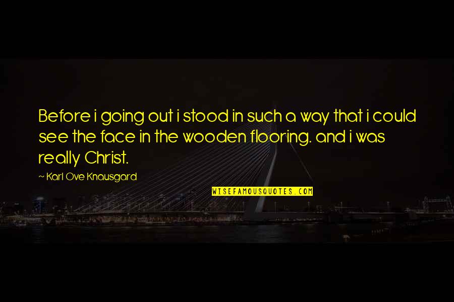 Inspirational Going Out Quotes By Karl Ove Knausgard: Before i going out i stood in such