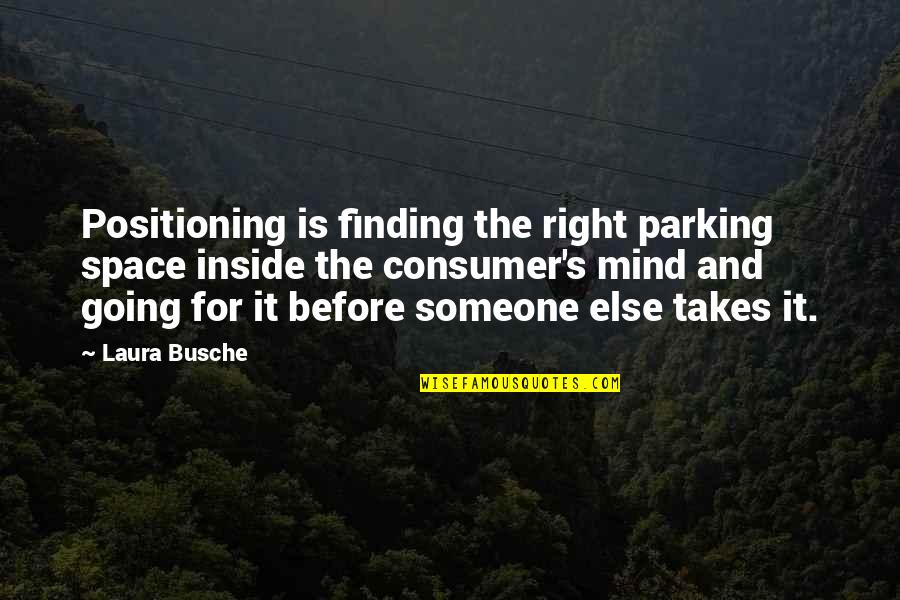 Inspirational Going Out Quotes By Laura Busche: Positioning is finding the right parking space inside