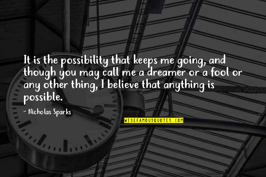 Inspirational Going Out Quotes By Nicholas Sparks: It is the possibility that keeps me going,
