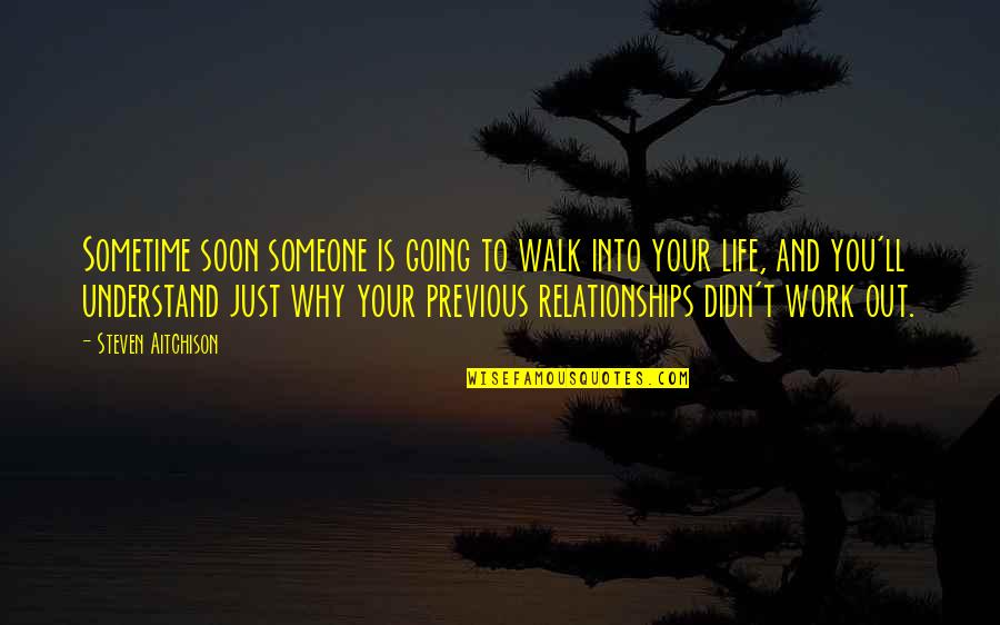 Inspirational Going Out Quotes By Steven Aitchison: Sometime soon someone is going to walk into