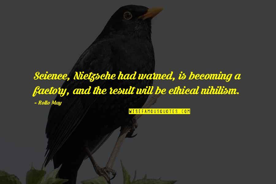 Inspirational Good Afternoon Quotes By Rollo May: Science, Nietzsche had warned, is becoming a factory, Inspirational Good Afternoon Quotes By Rollo May: Science, Nietzsche had warned, is becoming a factory,