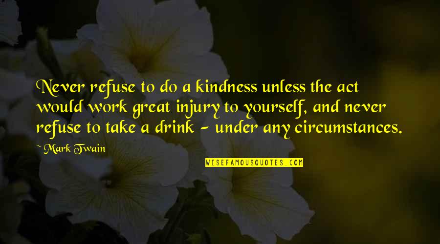 Inspirational Good Governance Quotes By Mark Twain: Never refuse to do a kindness unless the Inspirational Good Governance Quotes By Mark Twain: Never refuse to do a kindness unless the