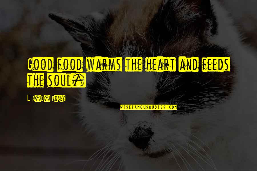 Inspirational Good Heart Quotes By A.D. Posey: Good food warms the heart and feeds the