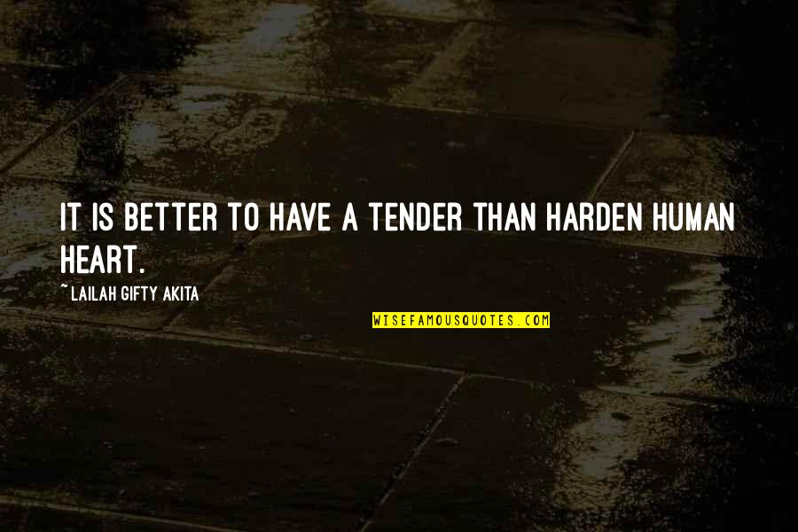 Inspirational Good Heart Quotes By Lailah Gifty Akita: It is better to have a tender than