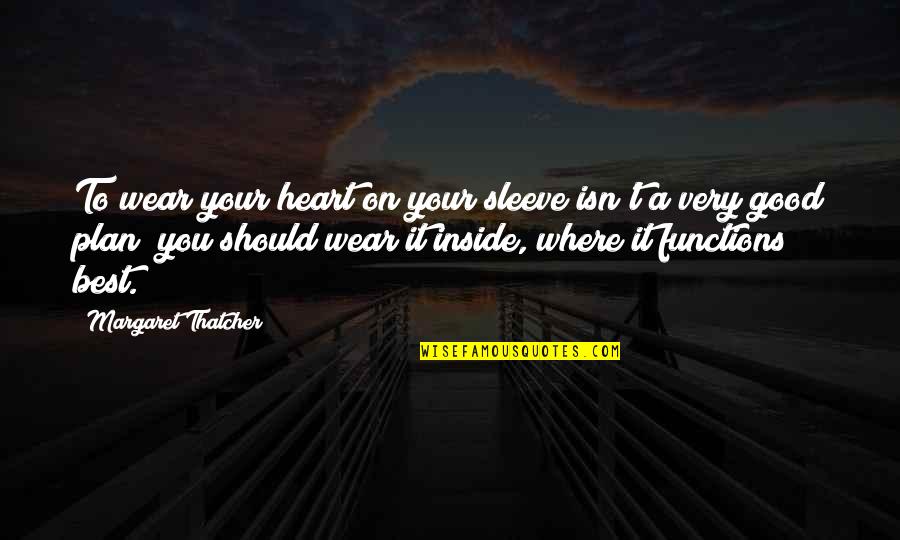 Inspirational Good Heart Quotes By Margaret Thatcher: To wear your heart on your sleeve isn't