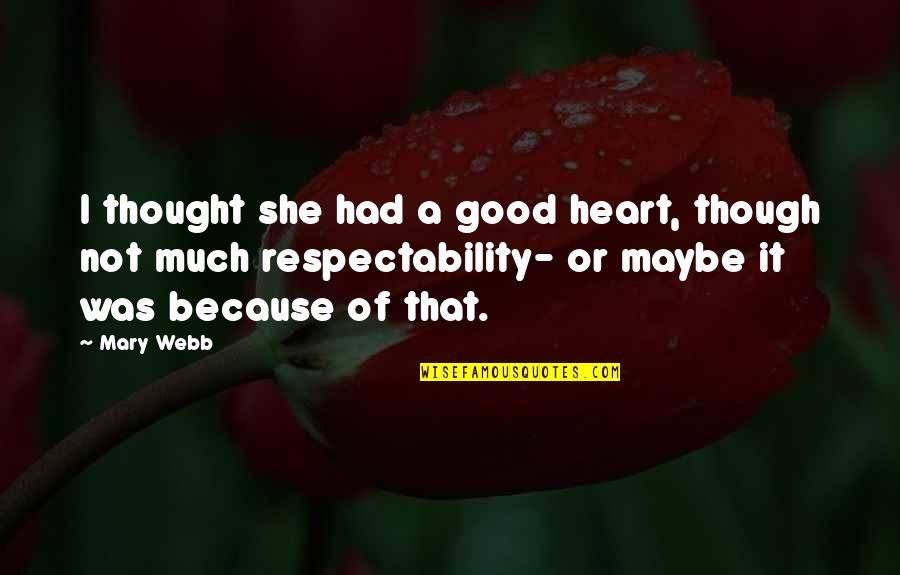 Inspirational Good Heart Quotes By Mary Webb: I thought she had a good heart, though