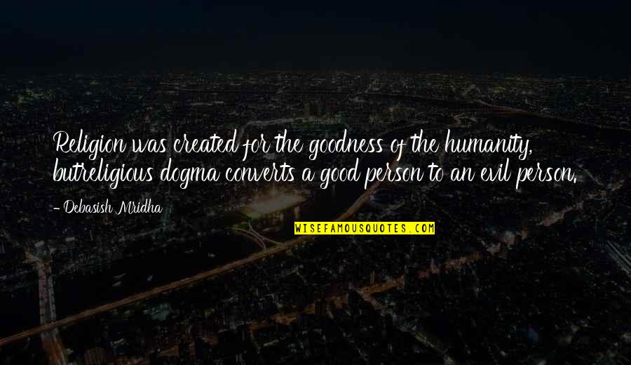 Inspirational Good Person Quotes By Debasish Mridha: Religion was created for the goodness of the
