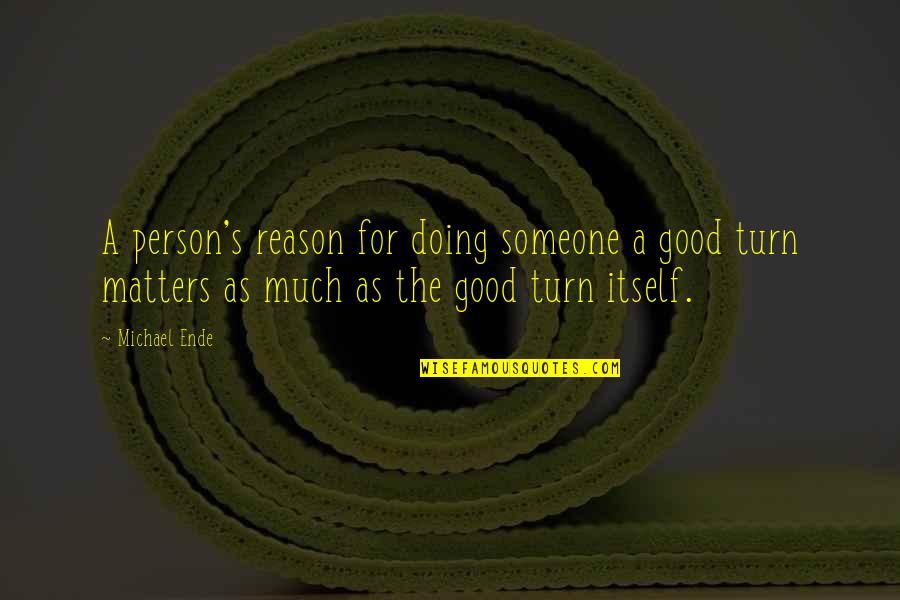 Inspirational Good Person Quotes By Michael Ende: A person's reason for doing someone a good