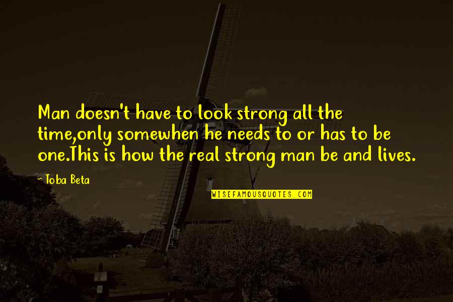 Inspirational Goodbye Love Quotes By Toba Beta: Man doesn't have to look strong all the