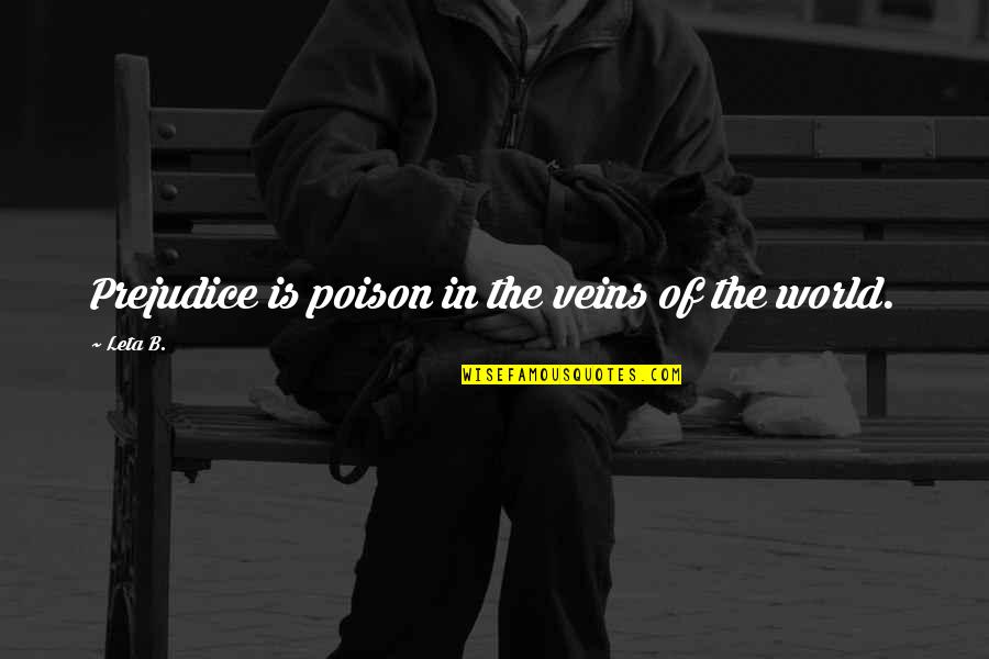 Inspirational Graffiti Quotes By Leta B.: Prejudice is poison in the veins of the