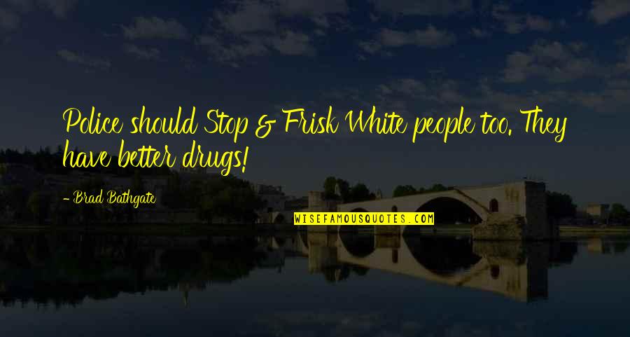 Inspirational Graphic Quotes By Brad Bathgate: Police should Stop & Frisk White people too.