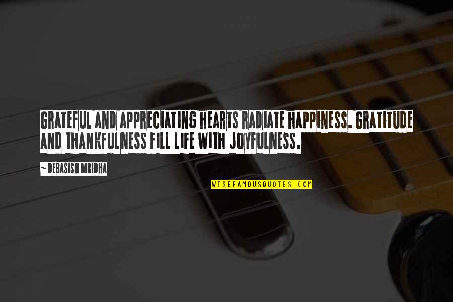 Inspirational Gratitude Quotes By Debasish Mridha: Grateful and appreciating hearts radiate happiness. Gratitude and Inspirational Gratitude Quotes By Debasish Mridha: Grateful and appreciating hearts radiate happiness. Gratitude and